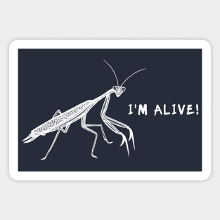 Praying Mantis - I'm Alive! - Meaningful animal design Magnet